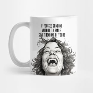 Smiles: If You See Someone Without a Smile, Give Them One of Yours Mug